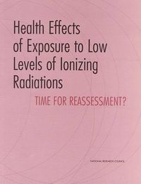 Cover image for Health Effects of Exposure to Low Levels of Ionizing Radiations: Time for Reassessment?