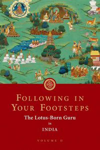 Cover image for Following in Your Footsteps, Volume II: The Lotus-Born Guru in India
