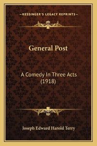 Cover image for General Post: A Comedy in Three Acts (1918)
