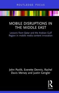 Cover image for Mobile Disruptions in the Middle East: Lessons from Qatar and the Arabian Gulf Region in mobile media content innovation