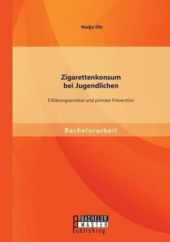 Cover image for Zigarettenkonsum bei Jugendlichen: Erklarungsansatze und primare Pravention