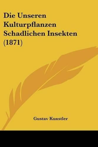 Cover image for Die Unseren Kulturpflanzen Schadlichen Insekten (1871)