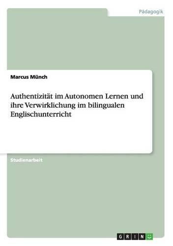 Cover image for Authentizitat Im Autonomen Lernen Und Ihre Verwirklichung Im Bilingualen Englischunterricht