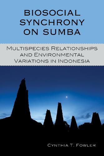 Cover image for Biosocial Synchrony on Sumba: Multispecies Relationships and Environmental Variations in Indonesia