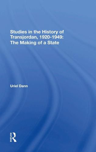 Cover image for Studies in the History of Transjordan, 1920-1949: The Making of a State: The Making Of A State