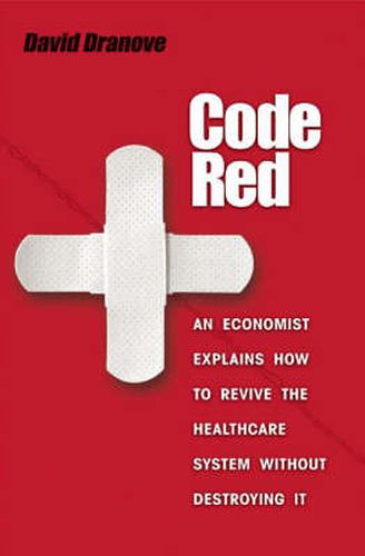 Cover image for Code Red: An Economist Explains How to Revive the Healthcare System without Destroying it