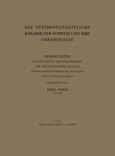 Cover image for Die Spatbronzezeitliche Keramik Der Schweiz Und Ihre Chronologie: Dissertation Zur Erlangung Der Doktorwurde Der Philosophischen Fakultat Philologisch-Historische Abteilung Der Universitat Basel