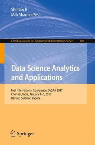 Cover image for Data Science Analytics and Applications: First International Conference, DaSAA 2017, Chennai, India, January 4-6, 2017, Revised Selected Papers