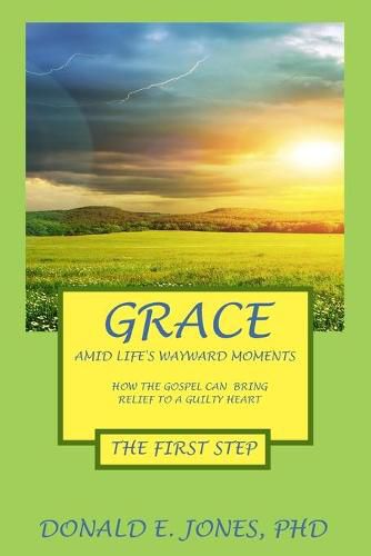 Grace Amid Life's Wayward Moments How The Gospel Can Bring Relief To A Guilty Heart The First Step