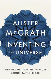 Cover image for Inventing the Universe: Why we can't stop talking about science, faith and God