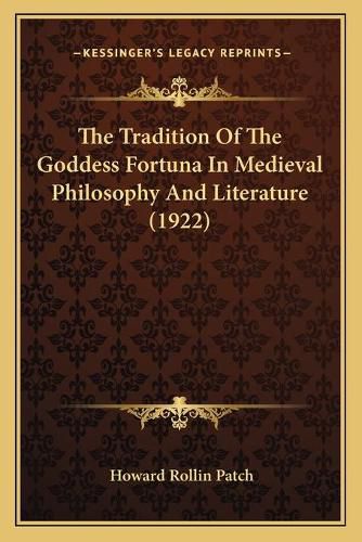 Cover image for The Tradition of the Goddess Fortuna in Medieval Philosophy and Literature (1922)