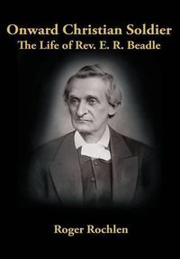 Cover image for Onward Christian Soldier: The Life of REV. E. R. Beadle