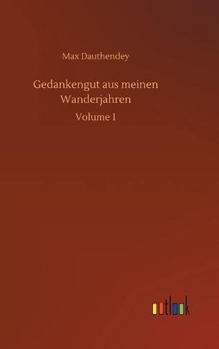 Cover image for Gedankengut aus meinen Wanderjahren: Volume 1