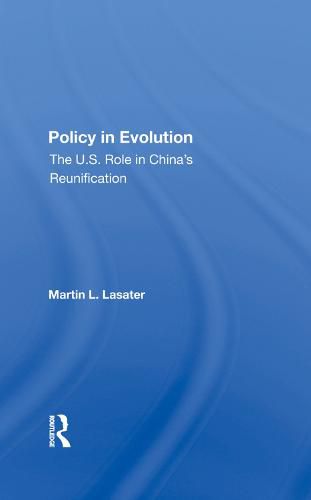 Policy in Evolution: The U.S. Role in China's Reunification