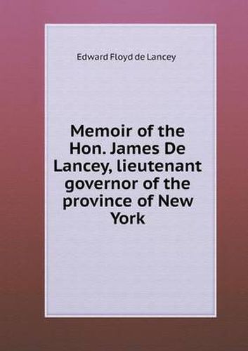 Cover image for Memoir of the Hon. James De Lancey, lieutenant governor of the province of New York