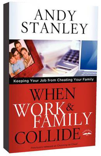 Cover image for When Work and Family Collide: Keeping your Job from Cheating your Family (Formerly Choosing to Cheat)