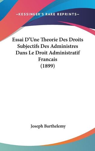 Cover image for Essai D'Une Theorie Des Droits Subjectifs Des Administres Dans Le Droit Administratif Francais (1899)