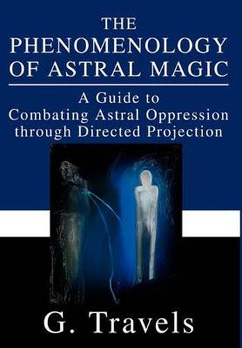 Cover image for The Phenomenology of Astral Magic: A Guide to Combating Astral Oppression Through Directed Projection