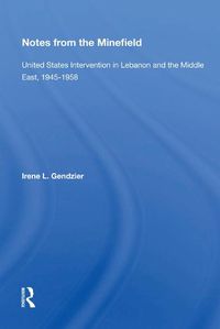 Cover image for Notes from the Minefield: United States Intervention in Lebanon and the Middle East, 1945-1958