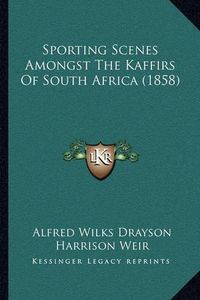 Cover image for Sporting Scenes Amongst the Kaffirs of South Africa (1858)