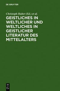 Cover image for Geistliches in weltlicher und Weltliches in geistlicher Literatur des Mittelalters