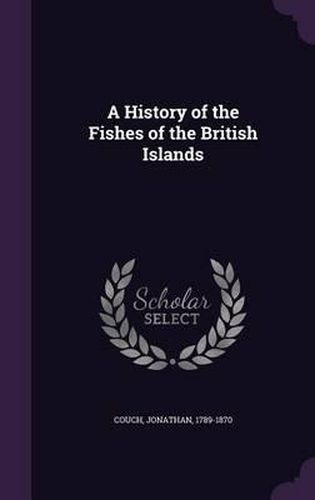 A History of the Fishes of the British Islands