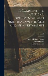 Cover image for A Commentary, Critical, Experimental, and Practical, on the Old and New Testaments; Volume 4