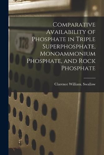 Cover image for Comparative Availability of Phosphate in Triple Superphosphate, Monoammonium Phosphate, and Rock Phosphate