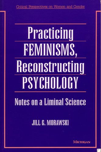 Practicing Feminisms, Reconstructing Psychology: Notes on a Liminal Science