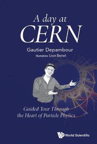 Cover image for Day At Cern, A: Guided Tour Through The Heart Of Particle Physics