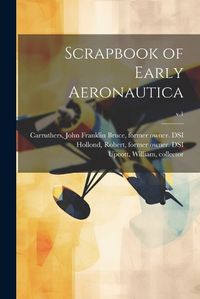 Cover image for Scrapbook of Early Aeronautica; v.1