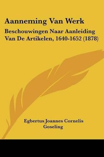 Cover image for Aanneming Van Werk: Beschouwingen Naar Aanleiding Van de Artikelen, 1640-1652 (1878)