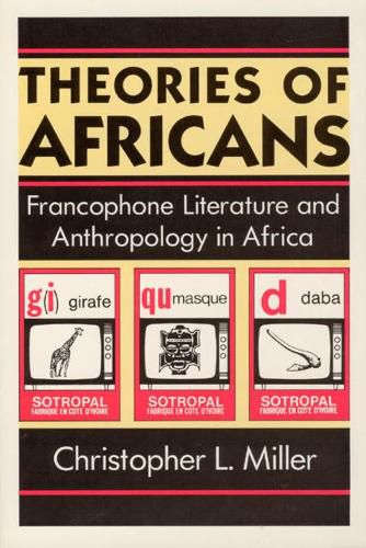 Cover image for Theories of Africans: Francophone Literature and Anthropology in Africa