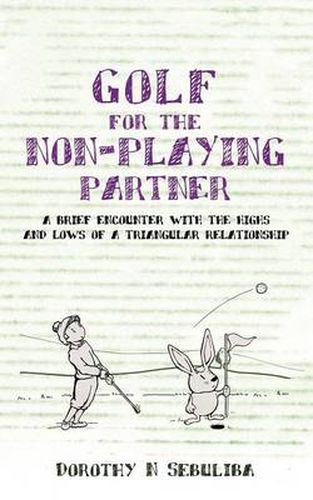 Cover image for Golf for the Non-Playing Partner: A Brief Encounter with the Highs and Lows of a Triangular Relationship