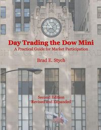 Cover image for Day Trading the Dow Mini: A Practical Guide for Market Participation (Second Edition)