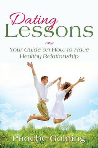 Cover image for Dating Lessons: Your Guide on How to Have Healthy Relationship