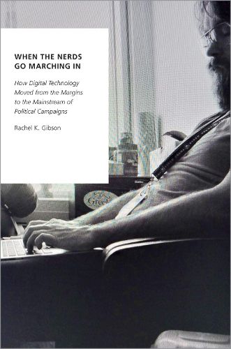 Cover image for When the Nerds Go Marching In: How Digital Technology Moved from the Margins to the Mainstream of Political Campaigns