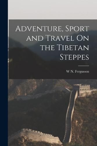 Cover image for Adventure, Sport and Travel On the Tibetan Steppes