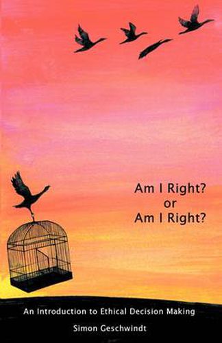 Cover image for Am I Right? Or am I Right?: An Introduction to Ethical Decision Making