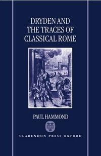 Cover image for Dryden and the Traces of Classical Rome