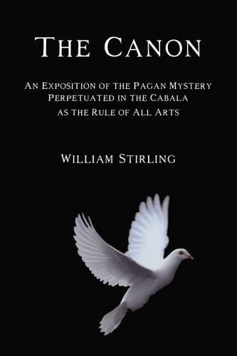 Cover image for The Canon: An Exposition of the Pagan Mystery Perpetuated in the Cabala as the Rule of All Arts