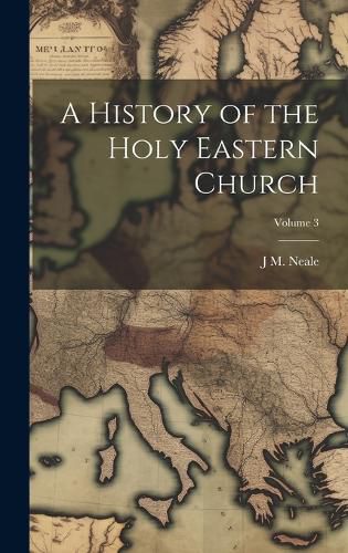 Cover image for A History of the Holy Eastern Church; Volume 3