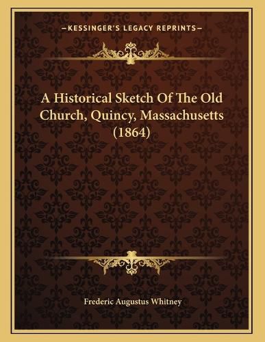 Cover image for A Historical Sketch of the Old Church, Quincy, Massachusetts (1864)