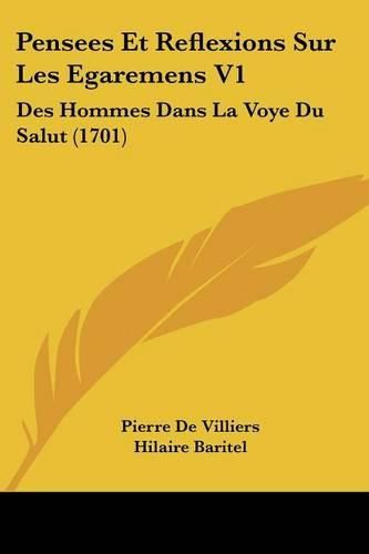 Pensees Et Reflexions Sur Les Egaremens V1: Des Hommes Dans La Voye Du Salut (1701)