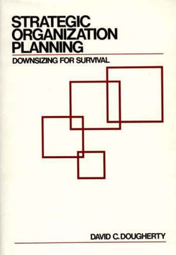 Cover image for Strategic Organization Planning: Downsizing for Survival