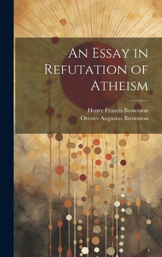 Cover image for An Essay in Refutation of Atheism