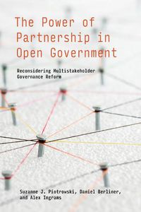 Cover image for The Power of Partnership in Open Government: Reconsidering Multistakeholder Governance Reform