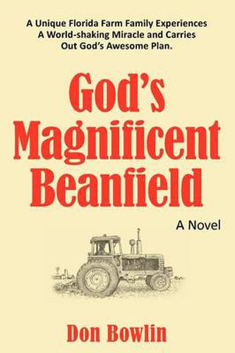 Cover image for God's Magnificent Beanfield: A Unique Florida Farm Family Experiences A World-shaking Miracle and Carries Out God's Awesome Plan.