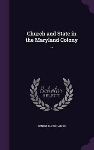 Cover image for Church and State in the Maryland Colony ..