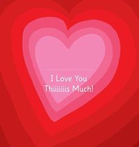 Cover image for I Love You Thiiiiiiis Much! - Illustrated by Adrienne Barman